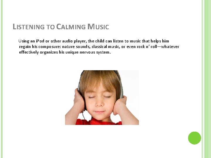LISTENING TO CALMING MUSIC Using an i. Pod or other audio player, the child