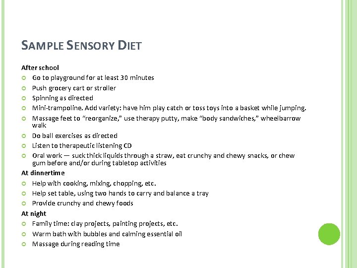 SAMPLE SENSORY DIET After school Go to playground for at least 30 minutes Push