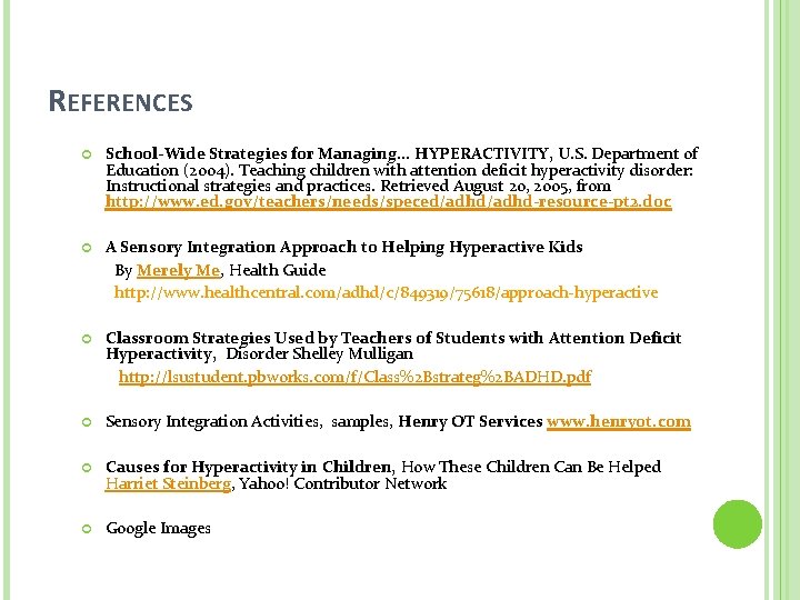 REFERENCES School-Wide Strategies for Managing. . . HYPERACTIVITY, U. S. Department of Education (2004).