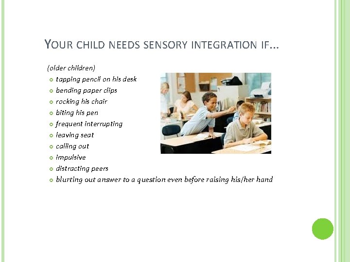  YOUR CHILD NEEDS SENSORY INTEGRATION IF… (older children) tapping pencil on his desk