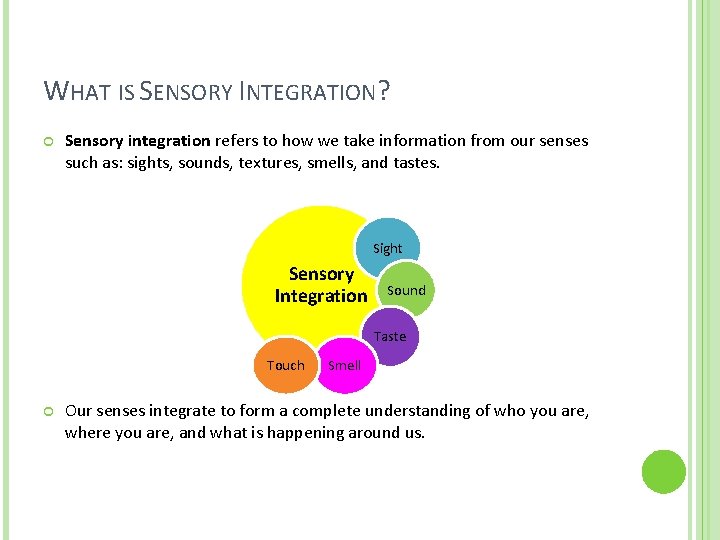 WHAT IS SENSORY INTEGRATION? Sensory integration refers to how we take information from our