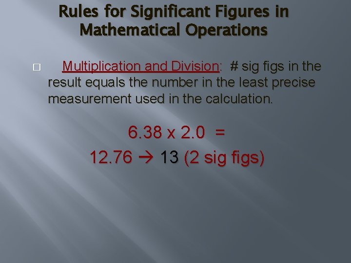 Rules for Significant Figures in Mathematical Operations � Multiplication and Division: # sig figs Rules for Significant Figures in Mathematical Operations � Multiplication and Division: # sig figs