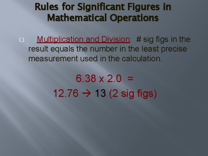 Rules for Significant Figures in Mathematical Operations � Multiplication and Division: # sig figs