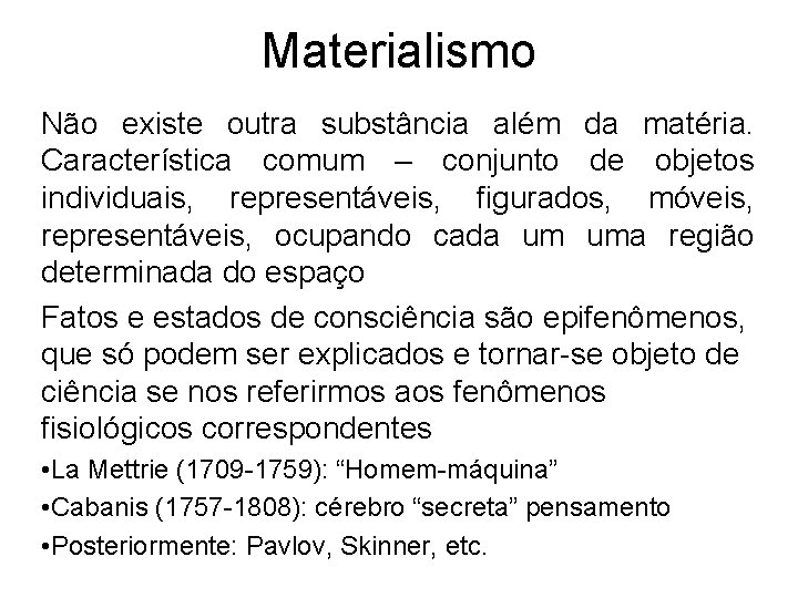 Materialismo Não existe outra substância além da matéria. Característica comum – conjunto de objetos