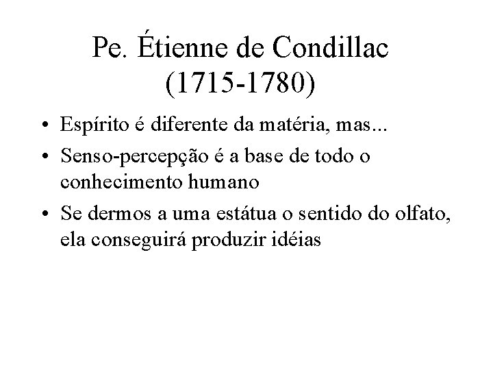 Pe. Étienne de Condillac (1715 -1780) • Espírito é diferente da matéria, mas. .