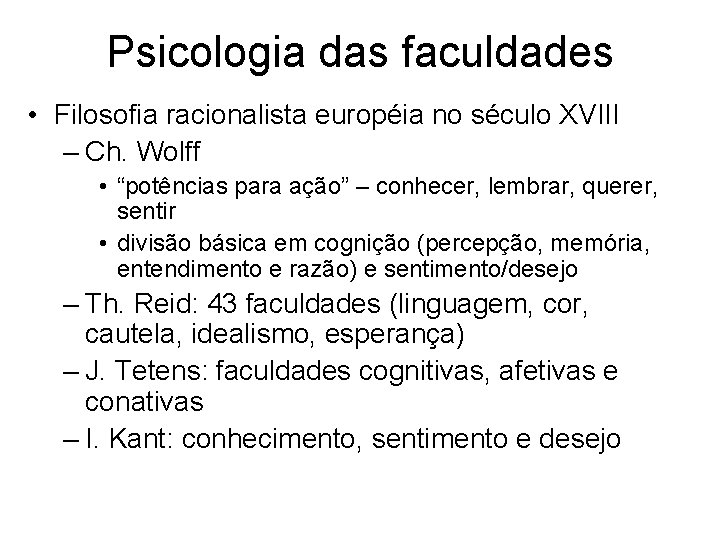 Psicologia das faculdades • Filosofia racionalista européia no século XVIII – Ch. Wolff •