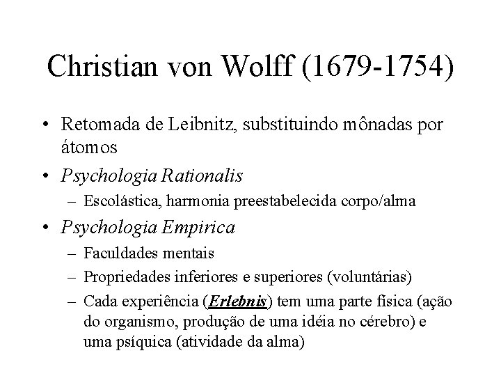 Christian von Wolff (1679 -1754) • Retomada de Leibnitz, substituindo mônadas por átomos •