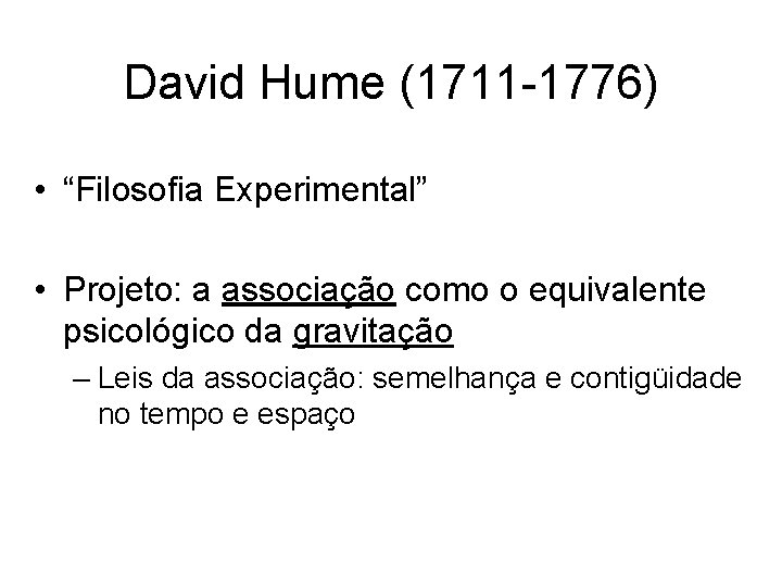 David Hume (1711 -1776) • “Filosofia Experimental” • Projeto: a associação como o equivalente