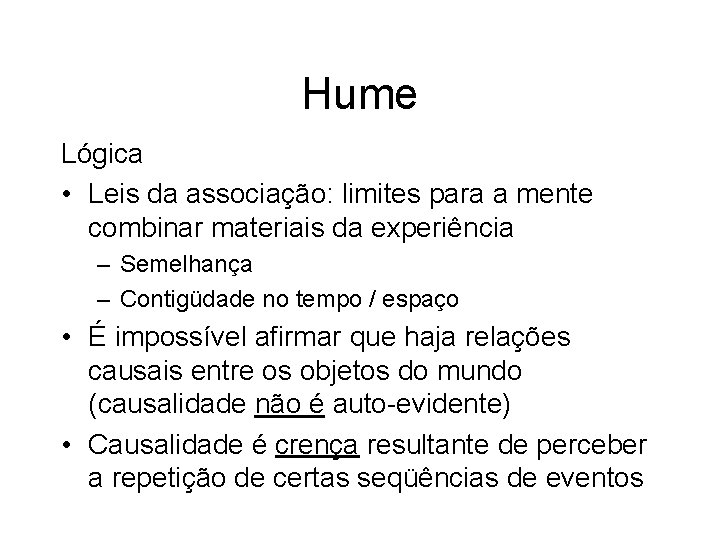 Hume Lógica • Leis da associação: limites para a mente combinar materiais da experiência