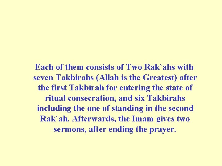  Each of them consists of Two Rak`ahs with seven Takbirahs (Allah is the