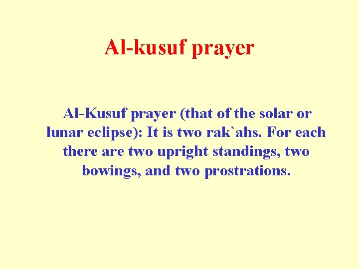 Al-kusuf prayer Al-Kusuf prayer (that of the solar or lunar eclipse): It is two