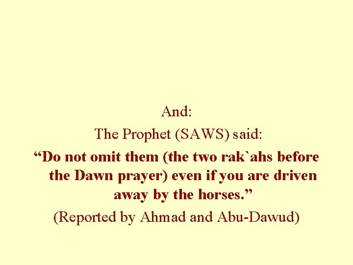 And: The Prophet (SAWS) said: “Do not omit them (the two rak`ahs before the