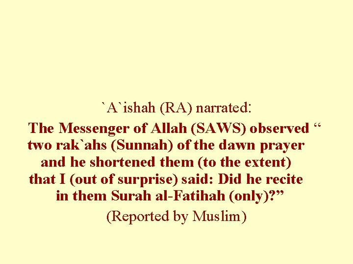 `A`ishah (RA) narrated: The Messenger of Allah (SAWS) observed “ two rak`ahs (Sunnah) of