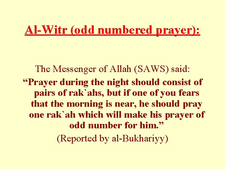 Al-Witr (odd numbered prayer): The Messenger of Allah (SAWS) said: “Prayer during the night