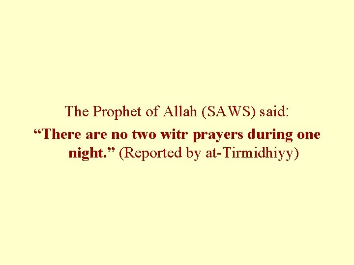 The Prophet of Allah (SAWS) said: “There are no two witr prayers during one