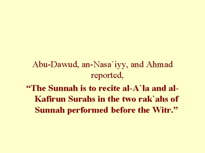 Abu-Dawud, an-Nasa`iyy, and Ahmad reported, “The Sunnah is to recite al-A`la and al. Kafirun