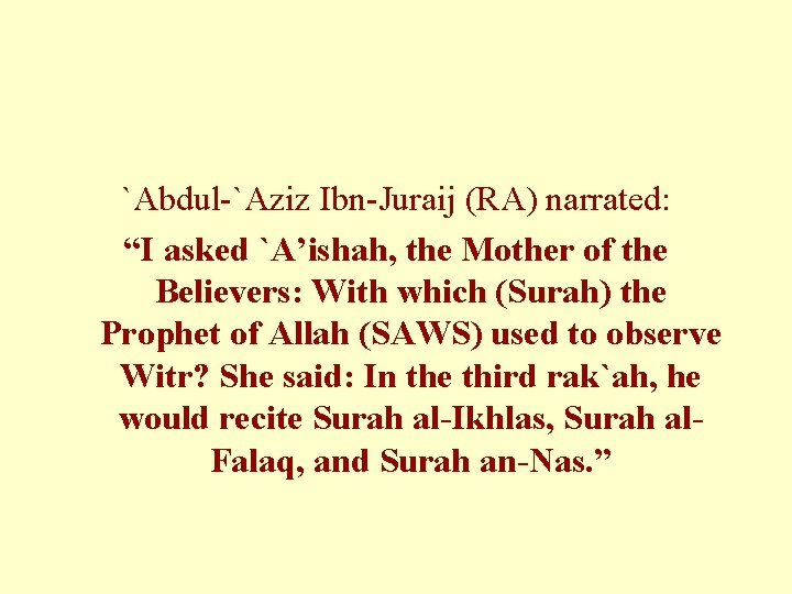 `Abdul-`Aziz Ibn-Juraij (RA) narrated: “I asked `A’ishah, the Mother of the Believers: With which