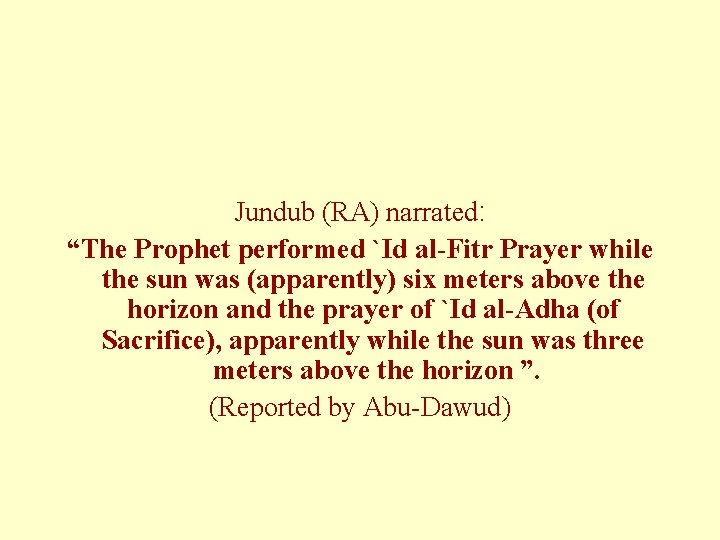 Jundub (RA) narrated: “The Prophet performed `Id al-Fitr Prayer while the sun was (apparently)