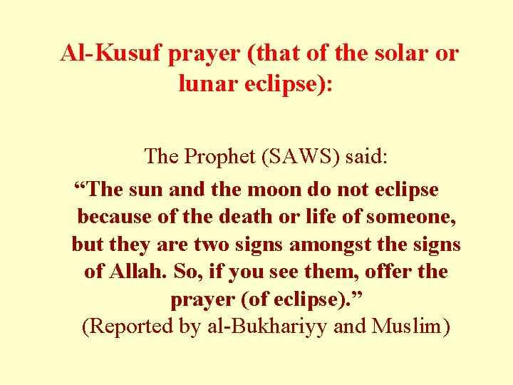  Al-Kusuf prayer (that of the solar or lunar eclipse): The Prophet (SAWS) said: