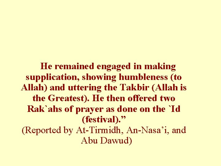 He remained engaged in making supplication, showing humbleness (to Allah) and uttering the Takbir