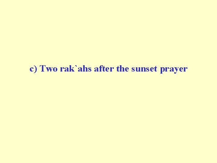 c) Two rak`ahs after the sunset prayer 
