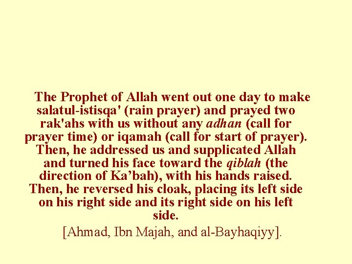 The Prophet of Allah went out one day to make salatul-istisqa' (rain prayer) and