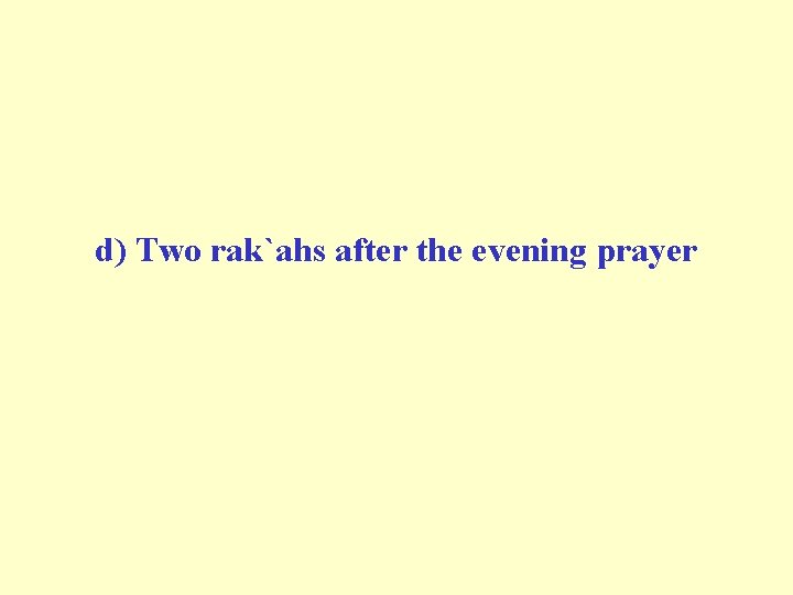 d) Two rak`ahs after the evening prayer 