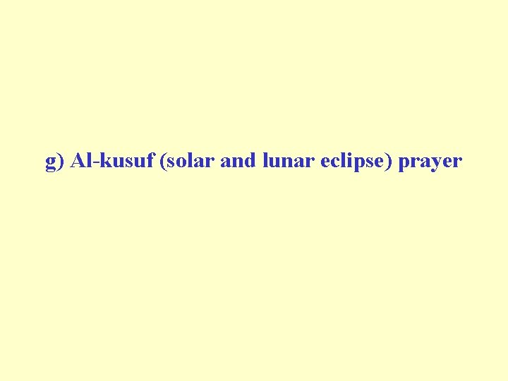g) Al-kusuf (solar and lunar eclipse) prayer 