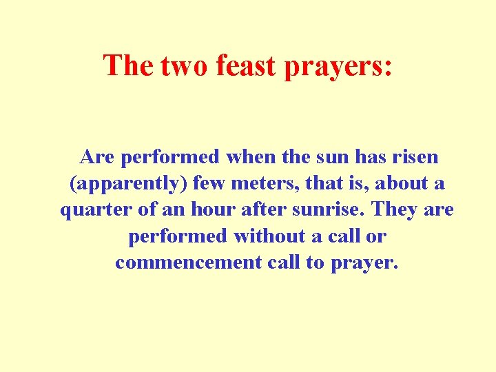 The two feast prayers: Are performed when the sun has risen (apparently) few meters,