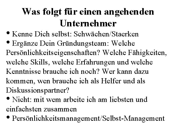 Was folgt für einen angehenden Unternehmer • Kenne Dich selbst: Schwächen/Staerken • Ergänze Dein