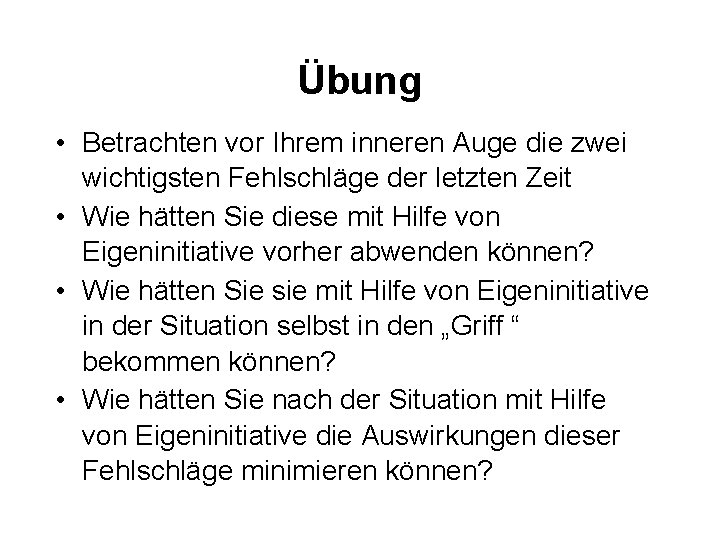 Übung • Betrachten vor Ihrem inneren Auge die zwei wichtigsten Fehlschläge der letzten Zeit