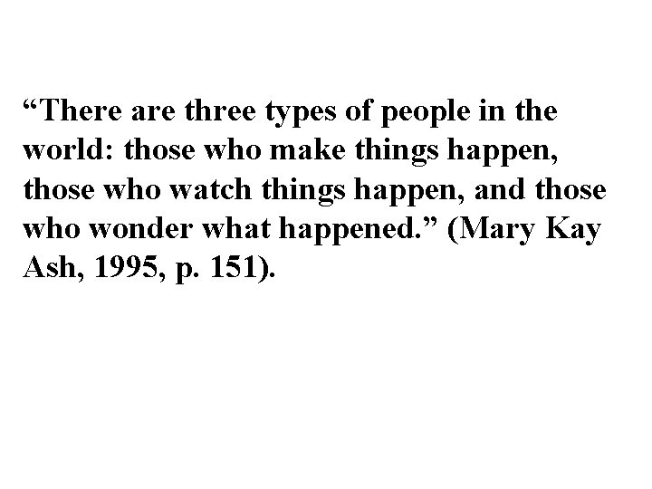 “There are three types of people in the world: those who make things happen,