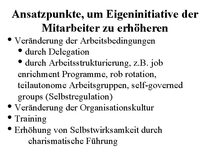 Ansatzpunkte, um Eigeninitiative der Mitarbeiter zu erhöheren • Veränderung der Arbeitsbedingungen • durch Delegation