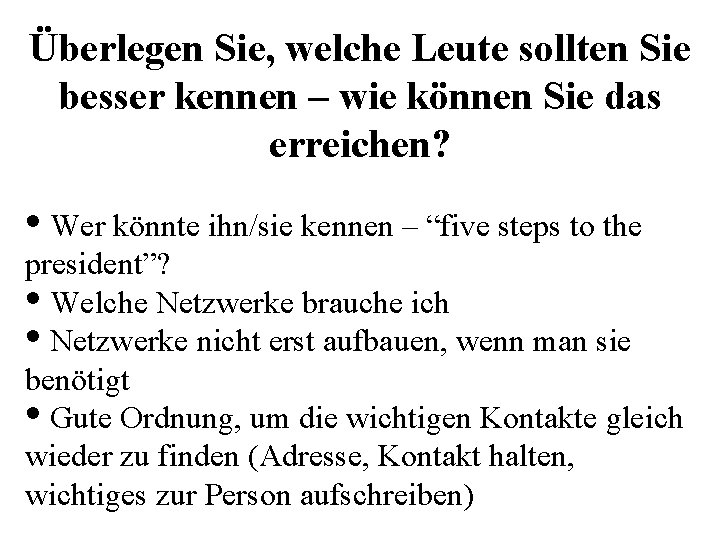 Überlegen Sie, welche Leute sollten Sie besser kennen – wie können Sie das erreichen?