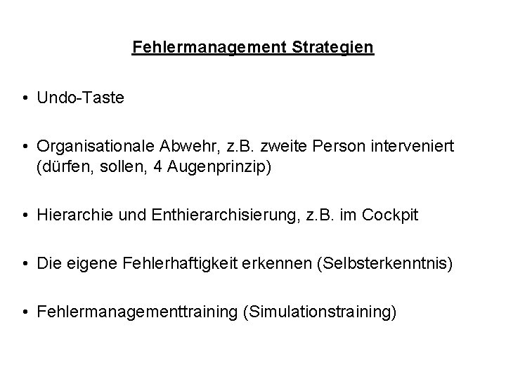 Fehlermanagement Strategien • Undo-Taste • Organisationale Abwehr, z. B. zweite Person interveniert (dürfen, sollen,