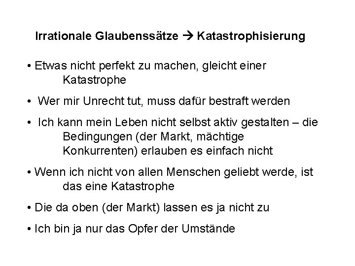 Mitarbeiter – Unternehmer in eigener Sache? ! Irrationale Glaubenssätze Katastrophisierung • Etwas nicht perfekt