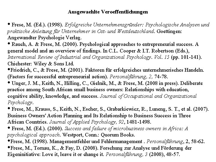 Ausgewaehlte Veroeffentlichungen • Frese, M. (Ed. ). (1998). Erfolgreiche Unternehmensgründer: Psychologische Analysen und praktische