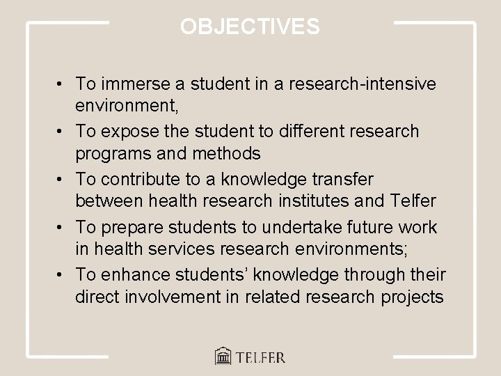 OBJECTIVES • To immerse a student in a research-intensive environment, • To expose the