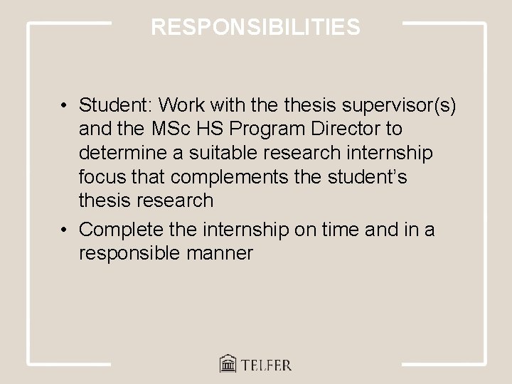 RESPONSIBILITIES • Student: Work with thesis supervisor(s) and the MSc HS Program Director to
