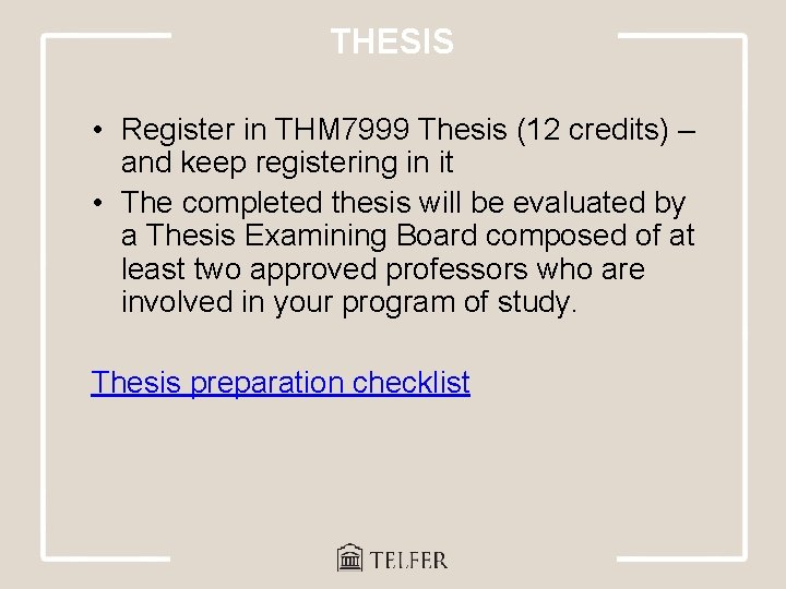 THESIS • Register in THM 7999 Thesis (12 credits) – and keep registering in