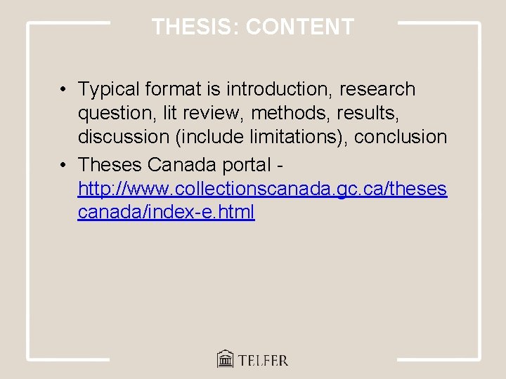 THESIS: CONTENT • Typical format is introduction, research question, lit review, methods, results, discussion