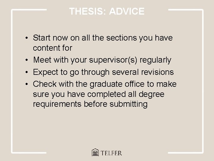 THESIS: ADVICE • Start now on all the sections you have content for •