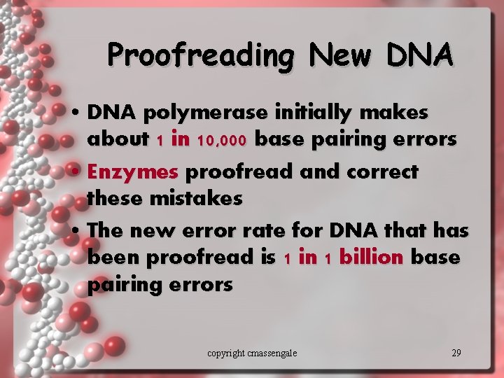 Proofreading New DNA • DNA polymerase initially makes about 1 in 10, 000 base