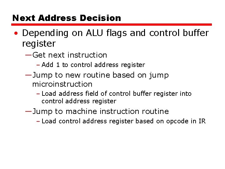 Next Address Decision • Depending on ALU flags and control buffer register —Get next