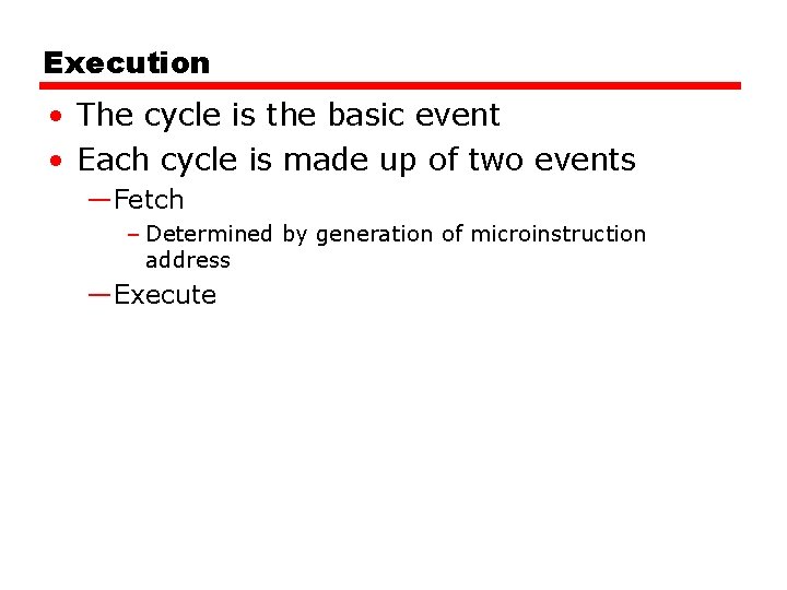 Execution • The cycle is the basic event • Each cycle is made up