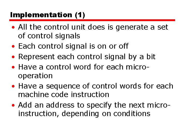 Implementation (1) • All the control unit does is generate a set of control