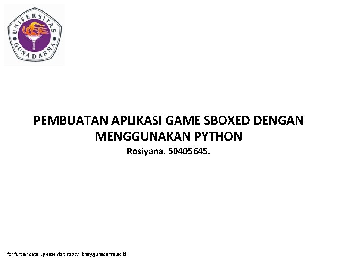 PEMBUATAN APLIKASI GAME SBOXED DENGAN MENGGUNAKAN PYTHON Rosiyana. 50405645. for further detail, please visit