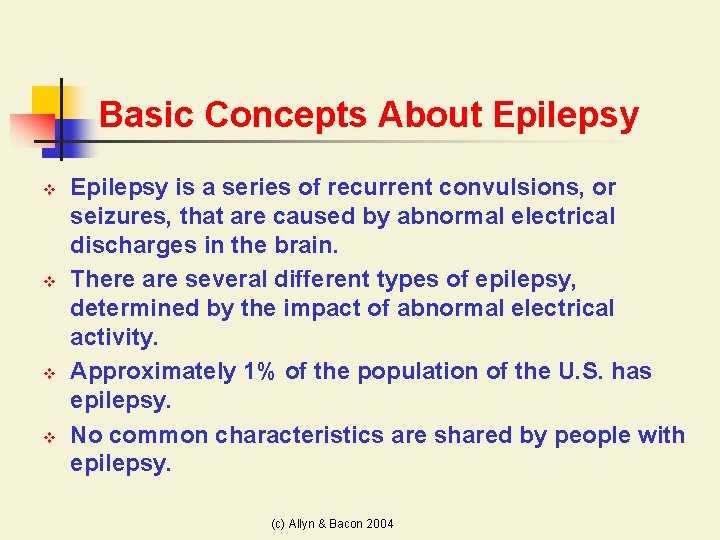 Basic Concepts About Epilepsy v v Epilepsy is a series of recurrent convulsions, or