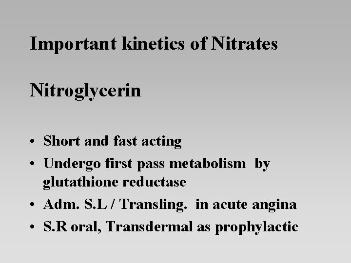 Important kinetics of Nitrates Nitroglycerin • Short and fast acting • Undergo first pass