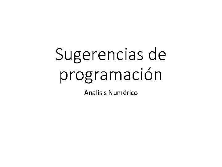 Sugerencias de programación Análisis Numérico 